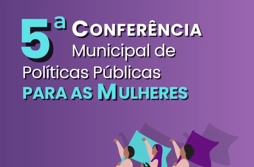 João Pessoa realiza 5ª Conferência Municipal de Políticas para as Mulheres nesta sexta e sábado