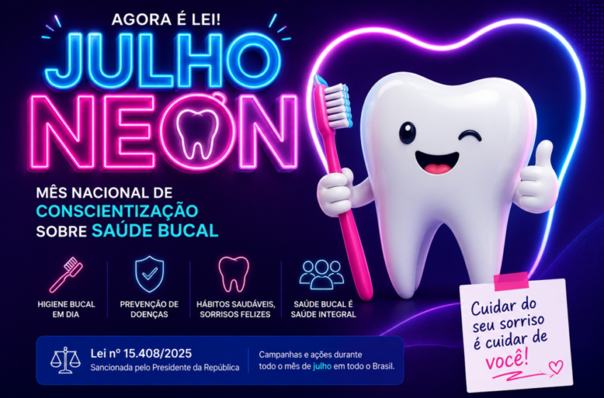  Julho Neon: governo federal lança mês de conscientização sobre saúde bucal no Brasil