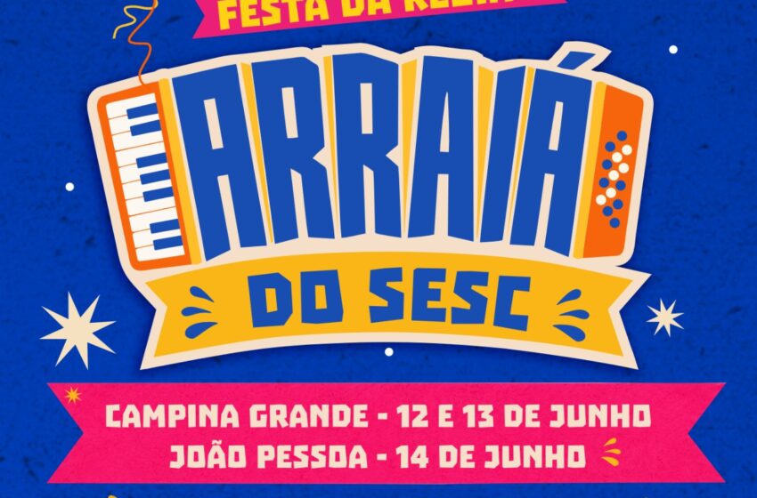  Arraiá do Sesc reúne grandes atrações e ações solidárias em João Pessoa e Campina Grande